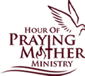 Hour of Praying Mother Ministry Hour of Praying Mother Ministry